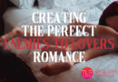 Creating The Perfect Enemies To Lovers Romance