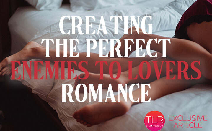 Creating The Perfect Enemies To Lovers Romance