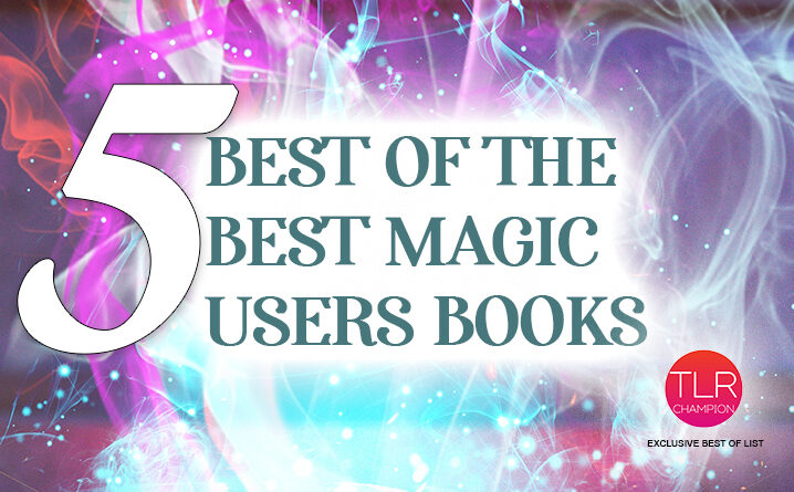5 Best of the Best Books Featuring Magic Users- Mini List_