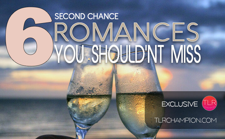 6 Second Chance Romances You Shouldn't Miss